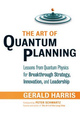 bokomslag The Art of Quantum Planning: Lessons from Quantum Physics for Breakthrough Strategy, Innovation, and Leadership