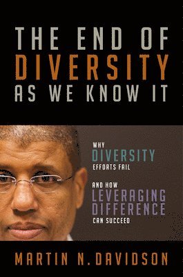 Martin Davidson, Martin N. Davidson, Martin N Davidson - End of Diversity As We Know It: Why Diversity Efforts Fail and How Leveraging Difference Can Succeed, Inbunden