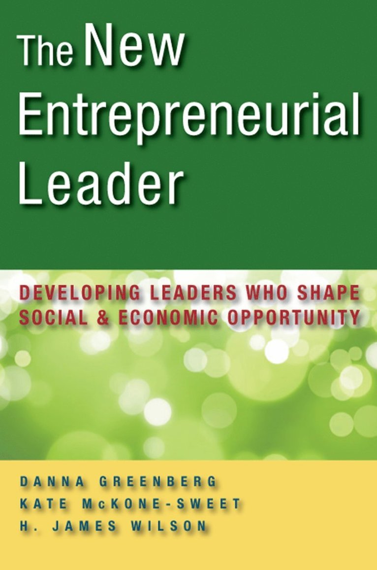Danna Greenberg, Kate McKone-Sweet, H. James Wilson, Kathleen McKone-Sweet, H James Wilson - New Entrepreneurial Leader: Developing Leaders Who Shape Social and Economic Opportunity, Inbunden