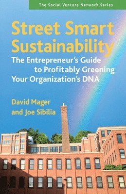bokomslag Street Smart Sustainability: The Entrepreneurs Guide to Profitably Greening Your Organizations DNA
