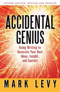 bokomslag Accidental Genius: Using Writing to Generate Your Best Ideas, Insight, and Content
