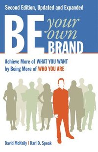 bokomslag Be Your Own Brand: Achieve More of What You Want by Being More of Who You Are