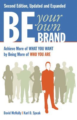Be Your Own Brand: Achieve More of What You Want by Being More of Who You Are 1