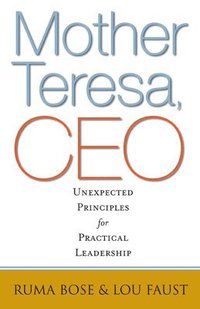 bokomslag Mother Teresa, CEO: Unexpected Principles for Practical Leadership