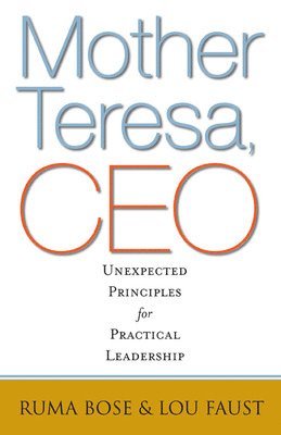 bokomslag Mother Teresa, CEO: Unexpected Principles for Practical Leadership