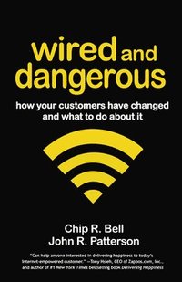 bokomslag Wired and Dangerous: How Your Customers Have Changed and What to Do About It