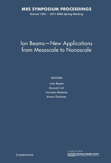 Ion Beams - New Applications from Mesoscale to Nanoscale: Volume 1354 1