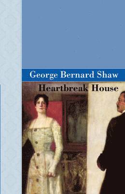 George Bernard Shaw - Heartbreak House, Inbunden