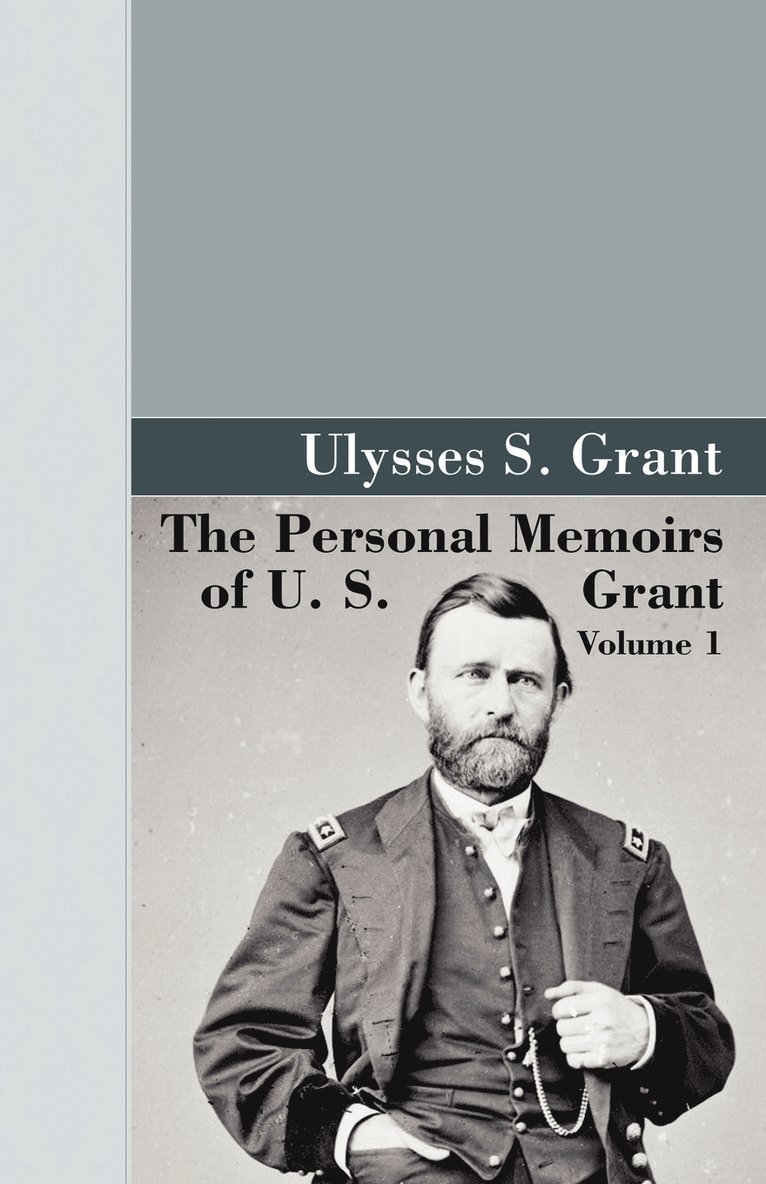 The Personal Memoirs of U.S. Grant, Vol 1. 1