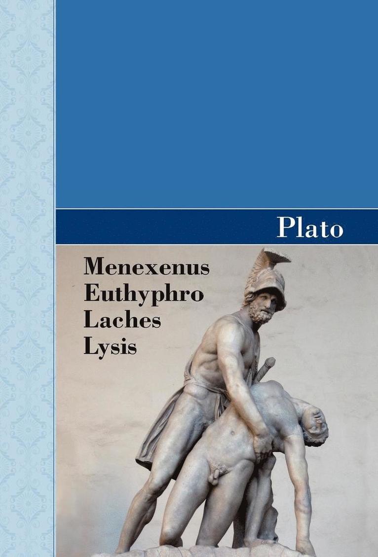 Menexenus, Euthyphro, Laches and Lysis Dialogues of Plato 1