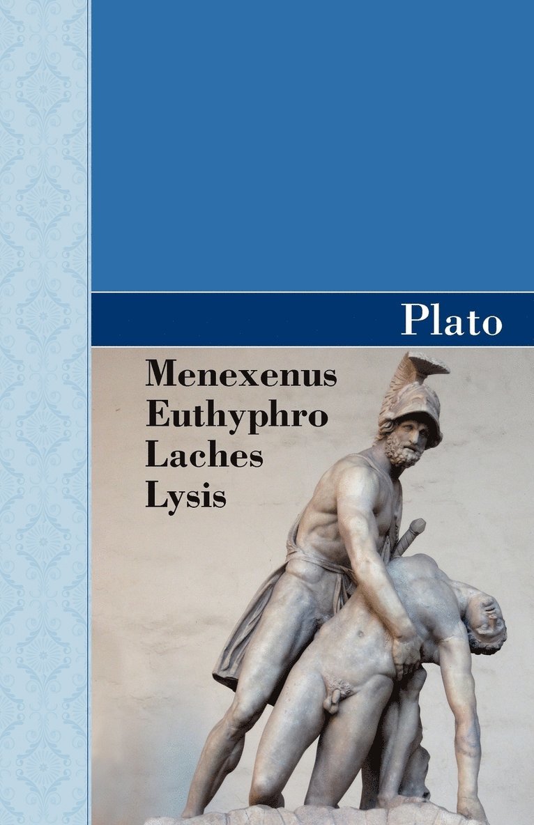 Menexenus, Euthyphro, Laches and Lysis Dialogues of Plato 1