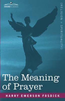 Harry Emerson Fosdick - Meaning of Prayer, Inbunden