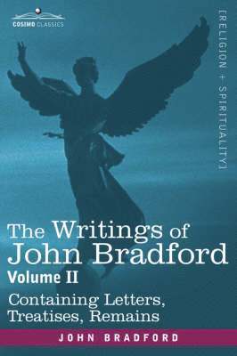 bokomslag The Writings of John Bradford, Vol. II - Containing Letters, Treatises, Remains