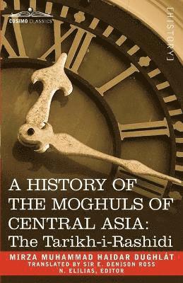 A History of the Moghuls of Central Asia 1