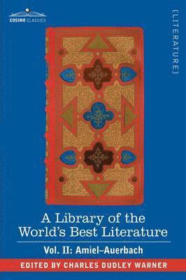 A Library of the World's Best Literature - Ancient and Modern - Vol. II (Forty-Five Volumes); Amiel-Auerbach 1