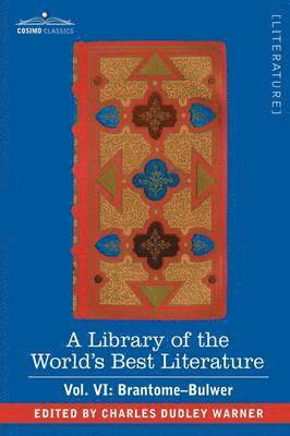 A Library of the World's Best Literature - Ancient and Modern - Vol. VI (Forty-Five Volumes); Brantome - Bulwer 1