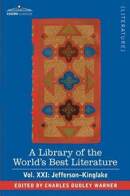 bokomslag A Library of the World's Best Literature - Ancient and Modern - Vol.XXI (Forty-Five Volumes); Jefferson-Kinglake