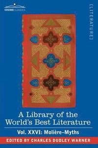 bokomslag A Library of the World's Best Literature - Ancient and Modern - Vol.XXVI (Forty-Five Volumes); Moliere-Myths