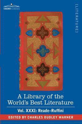 A Library of the World's Best Literature - Ancient and Modern - Vol.XXXI (Forty-Five Volumes); Reade-Ruffini 1