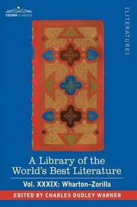 bokomslag A Library of the World's Best Literature - Ancient and Modern - Vol.XXXIX (Forty-Five Volumes); Wharton-Zorilla