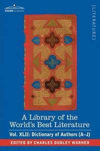 bokomslag A Library of the World's Best Literature - Ancient and Modern - Vol.XLII (Forty-Five Volumes); Dictionary of Authors (A-J)