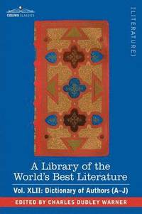 bokomslag Library of the World's Best Literature - Ancient and Modern - Vol.XLII (Forty-Five Volumes); Dictionary of Authors (A-J)