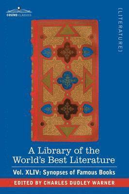 A Library of the World's Best Literature - Ancient and Modern - Vol.XLIV (Forty-Five Volumes); Synopses of Famous Books 1