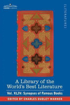 Library of the World's Best Literature - Ancient and Modern - Vol.XLIV (Forty-Five Volumes); Synopses of Famous Books