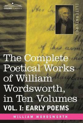 bokomslag The Complete Poetical Works of William Wordsworth, in Ten Volumes - Vol. I