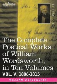 bokomslag The Complete Poetical Works of William Wordsworth, in Ten Volumes - Vol. V