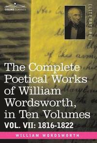 bokomslag The Complete Poetical Works of William Wordsworth, in Ten Volumes - Vol. VII