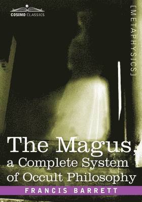 Francis Barrett - Magus, a Complete System of Occult Philosophy, Häftad