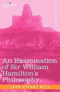 bokomslag An Examination of Sir William Hamilton's Philosophy