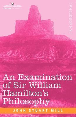 An Examination of Sir William Hamilton's Philosophy 1