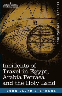 Incidents of Travel in Egypt, Arabia Petraea and the Holy Land