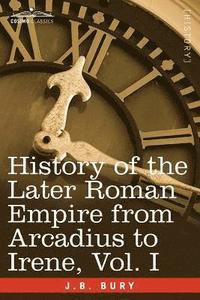 bokomslag History of the Later Roman Empire from Arcadius to Irene, Vol. I