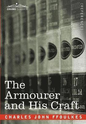 Charles John Ffoulkes - Armourer and His Craft, Häftad