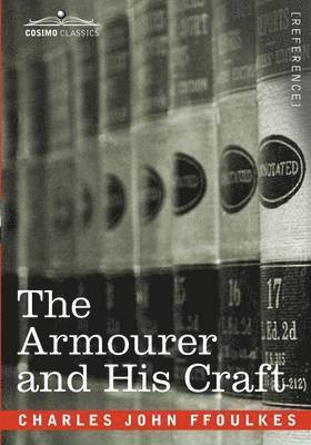 Charles John Ffoulkes - Armourer and His Craft, Inbunden