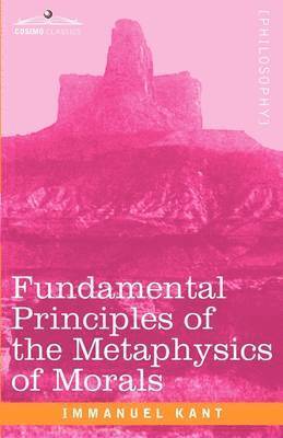 Fundamental Principles of the Metaphysics of Morals 1