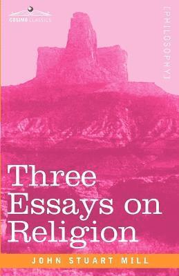 John Stuart Mill - Three Essays on Religion, Häftad