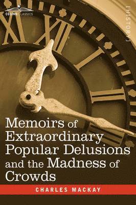 Charles Mackay - Memoirs of Extraordinary Popular Delusions and the Madness of Crowds, Inbunden