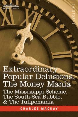 Extraordinary Popular Delusions, the Money Mania 1