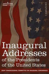 bokomslag Inaugural Addresses of the Presidents of the United States