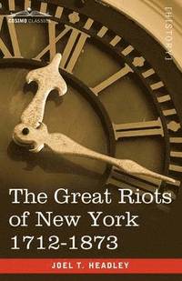 bokomslag The Great Riots of New York 1712-1873