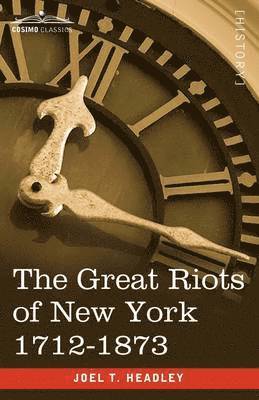 The Great Riots of New York 1712-1873 1