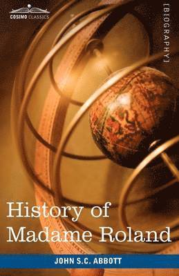 John Stevens Cabot Abbott - History of Madame Roland, Häftad