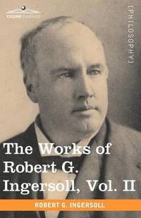 bokomslag The Works of Robert G. Ingersoll, Vol. II (in 12 Volumes)