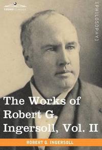 bokomslag The Works of Robert G. Ingersoll, Vol. II (in 12 Volumes)