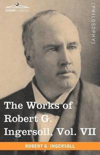 bokomslag The Works of Robert G. Ingersoll, Vol. VII (in 12 Volumes)