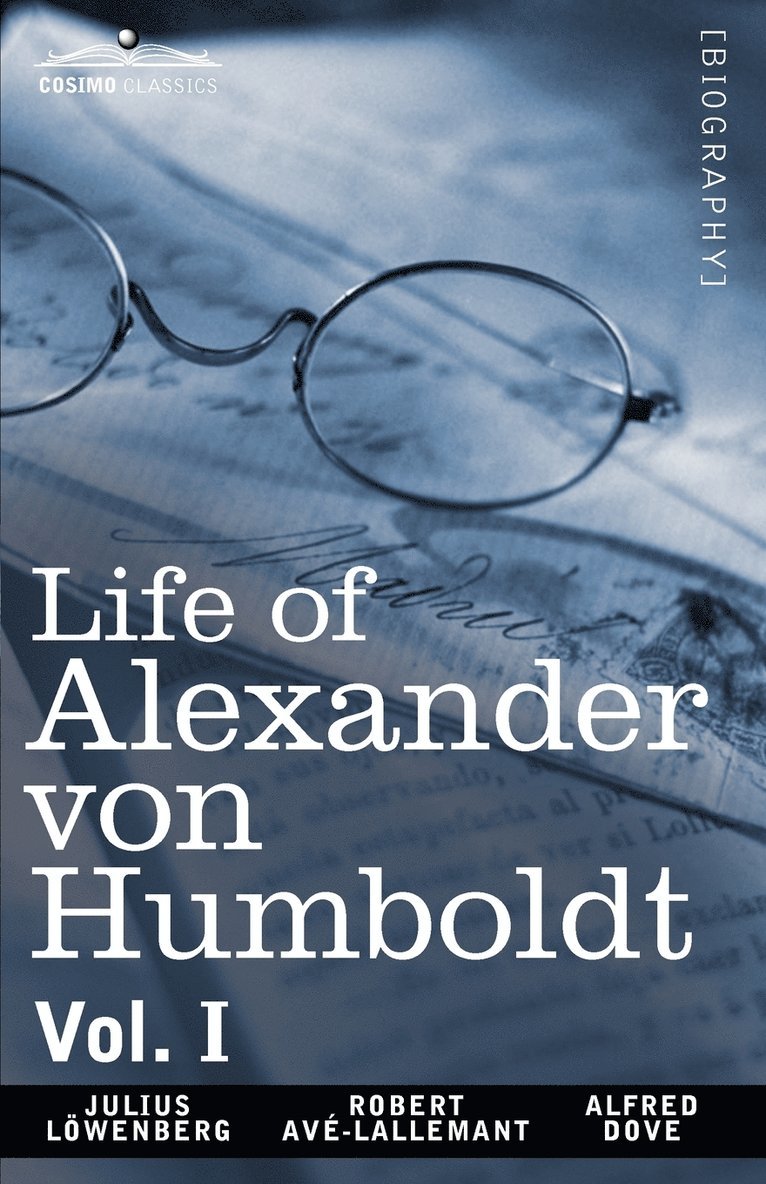 Life of Alexander Von Humboldt, Vol. I (in Two Volumes) 1